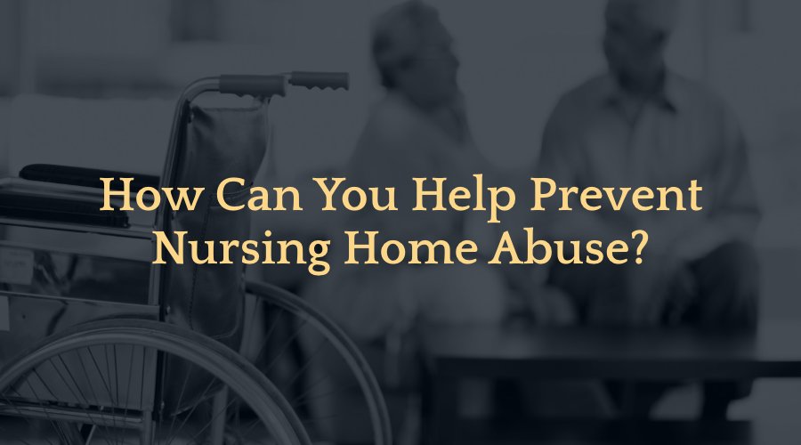 How Can You Help Prevent Nursing Home Abuse?