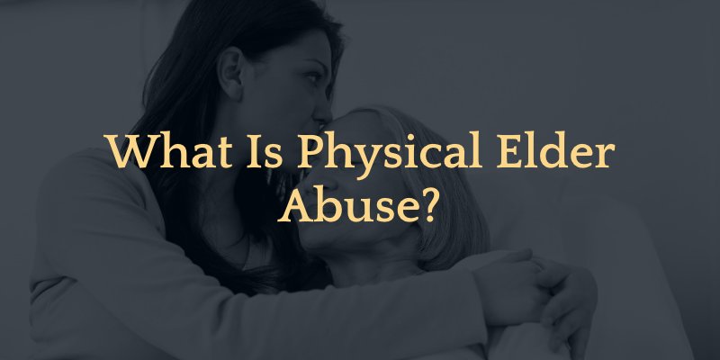 What is Physical Elder Abuse?