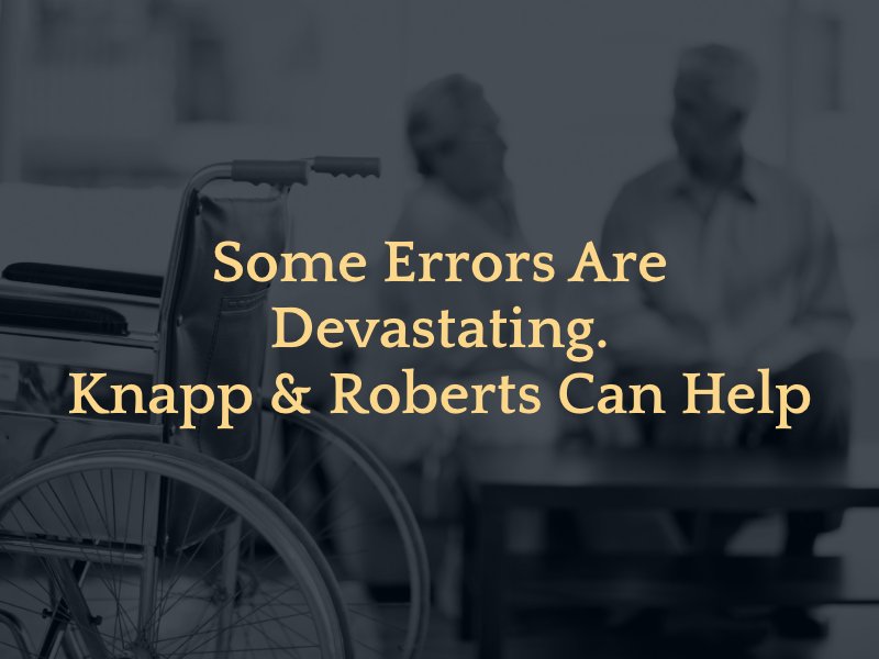 Some errors are devastating. Knapp & Roberts can help