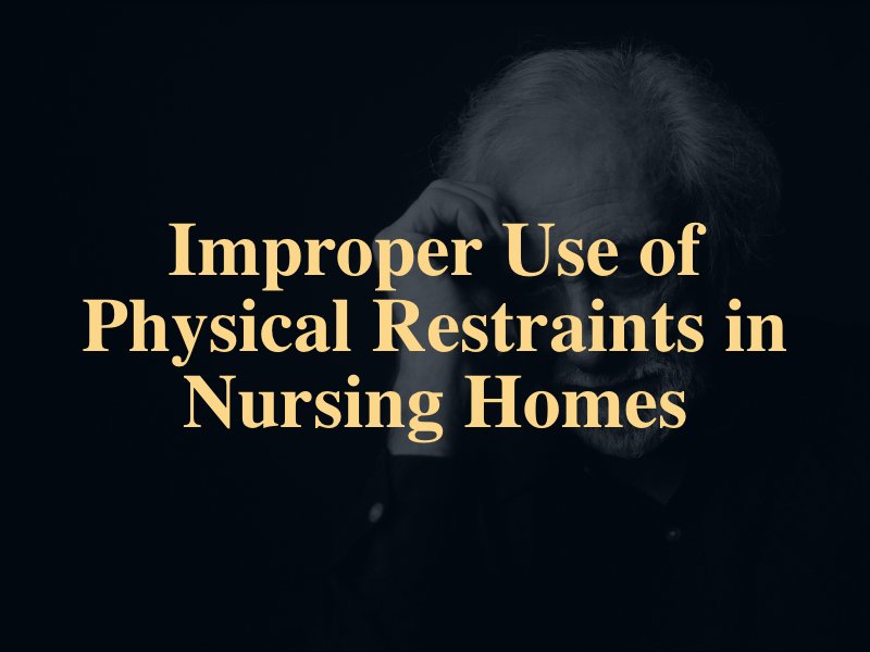 Improper Use of Physical Restraints in Nursing Homes