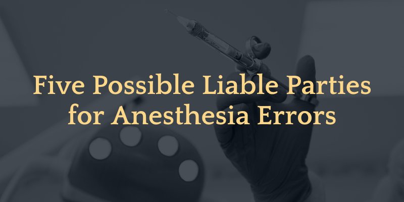 five possible liable parties for anesthesia errors
