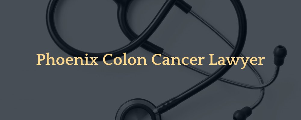 Phoenix Colon Cancer Lawyer