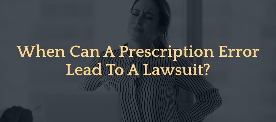 When Can A Prescription Error Lead To A Lawsuit?