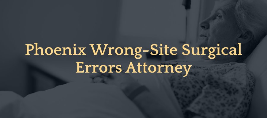 Phoenix Wrong-Site Surgical Errors Attorney