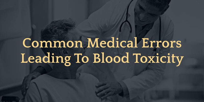 Common Medical Errors Leading To Blood Toxicity
