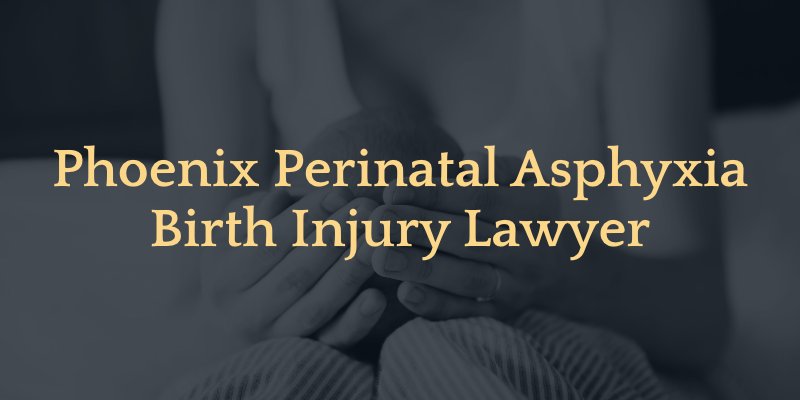Phoenix Perinatal Asphyxia Birth Injury Lawyer