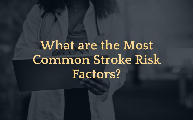 What Are the Most Common Stroke Risk Factors?