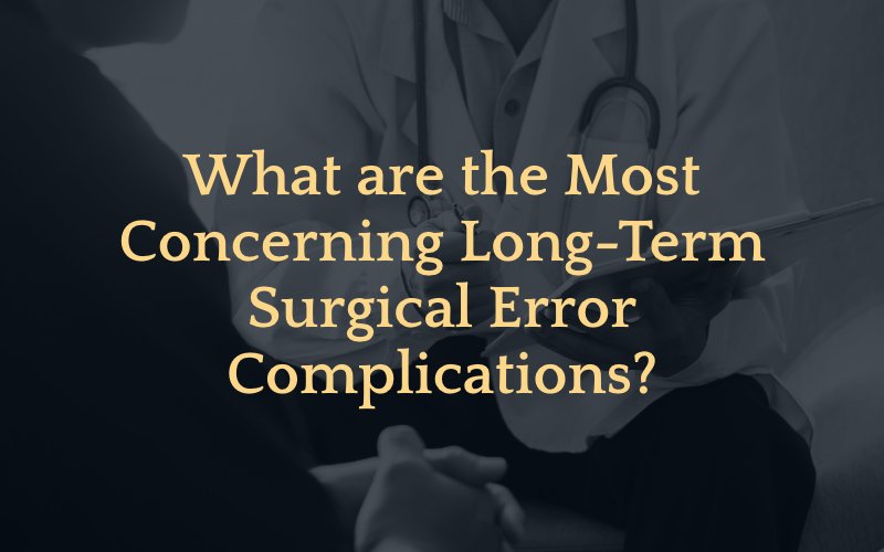 What Are the Most Concerning Long-Term Surgical Error Complications?
