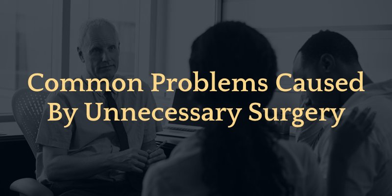 Common Problems Caused By Unnecessary Surgery
