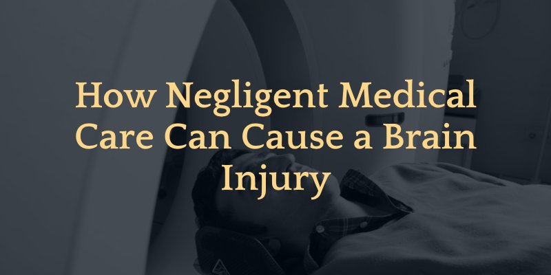 How Negligent Medical Care Can Cause a Brain Injury