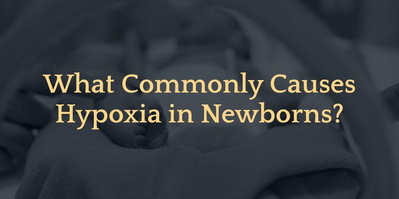 What Commonly Causes Hypoxia in Newborns?