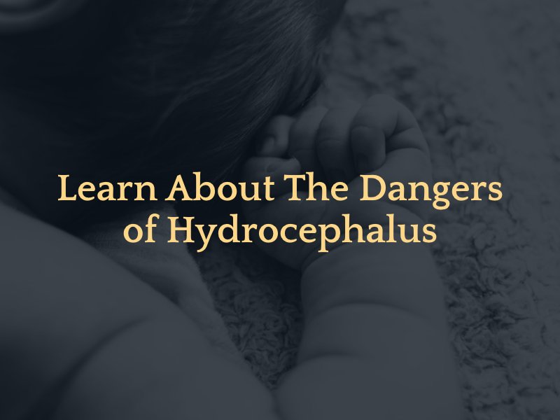 Learn about the dangers of hydrocephalus