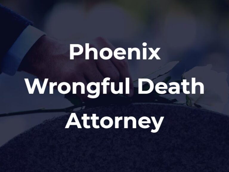 Phoenix Wrongful Death Lawyer AZ Free Consultation